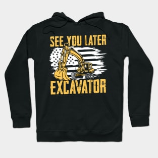 See You Later Excavator Hoodie